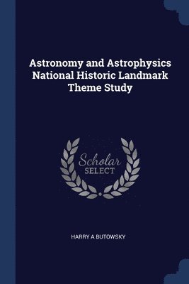 Astronomy and Astrophysics National Historic Landmark Theme Study 1
