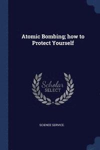 bokomslag Atomic Bombing; how to Protect Yourself