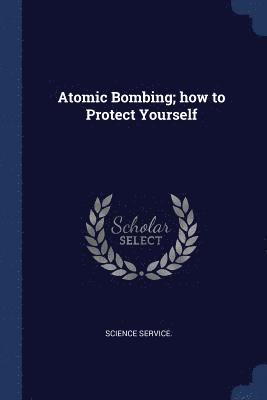 Atomic Bombing; how to Protect Yourself 1