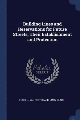 Building Lines and Reservations for Future Streets; Their Establishment and Protection 1