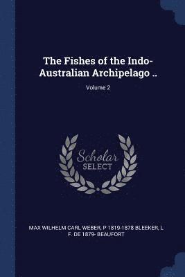 The Fishes of the Indo-Australian Archipelago ..; Volume 2 1