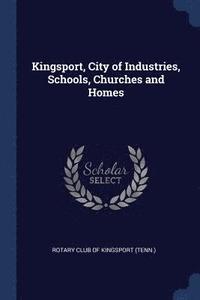 bokomslag Kingsport, City of Industries, Schools, Churches and Homes