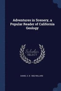 bokomslag Adventures in Scenery, a Popular Reader of California Geology