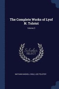 bokomslag The Complete Works of Lyof N. Tolsto; Volume 3