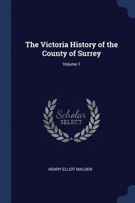 Henry Elliot Malden - Victoria History of the County of Surrey; Volume 1, Häftad