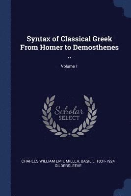 Syntax of Classical Greek From Homer to Demosthenes ..; Volume 1 1