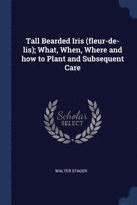 Tall Bearded Iris (fleur-de-lis); What, When, Where and how to Plant and Subsequent Care 1