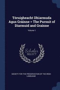 bokomslag Truigheacht Dhiarmuda Agus Grinne = The Pursuit of Diarmuid and Grainne; Volume 1