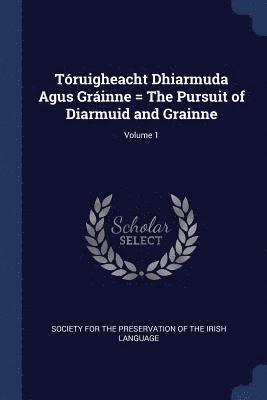 Truigheacht Dhiarmuda Agus Grinne = The Pursuit of Diarmuid and Grainne; Volume 1 1