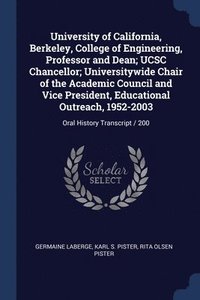 bokomslag University of California, Berkeley, College of Engineering, Professor and Dean; UCSC Chancellor; Universitywide Chair of the Academic Council and Vice President, Educational Outreach, 1952-2003