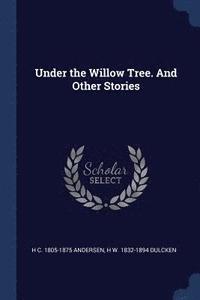 bokomslag Under the Willow Tree. And Other Stories