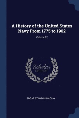 bokomslag A History of the United States Navy From 1775 to 1902; Volume 02