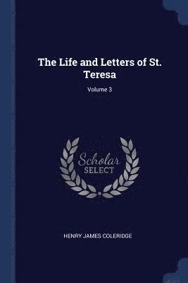 The Life and Letters of St. Teresa; Volume 3 1