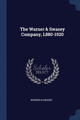 bokomslag The Warner & Swasey Company, L880-1920