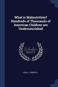 bokomslag What is Malnutrition? Hundreds of Thousands of American Children are Undernourished
