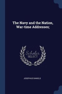 bokomslag The Navy and the Nation, War-time Addresses;