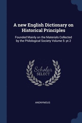A new English Dictionary on Historical Principles 1