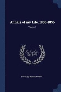 bokomslag Annals of my Life, 1806-1856; Volume 1