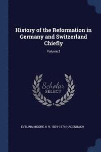 bokomslag History of the Reformation in Germany and Switzerland Chiefly; Volume 2