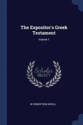 bokomslag The Expositor's Greek Testament; Volume 1