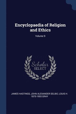 James Hastings, John Alexander Selbie, Louis H 1875-1955 Gray, Louis H. Gray - Encyclopaedia of Religion and Ethics; Volume 9, Häftad