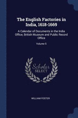 bokomslag The English Factories in India, 1618-1669