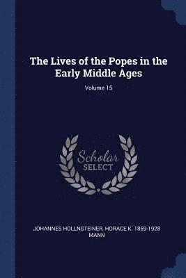 Johannes Hollnsteiner, Horace K 1859-1928 Mann, Horace K. Mann - Lives of the Popes in the Early Middle Ages; Volume 15, Häftad