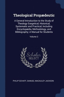 Philip Schaff, Samuel MacAuley Jackson - Theological Propædeutic, Häftad