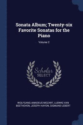Sonata Album; Twenty-six Favorite Sonatas for the Piano; Volume 2 1