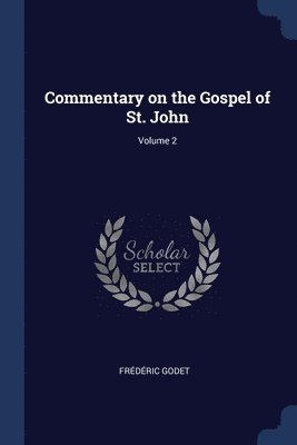 Frédéric Godet - Commentary on the Gospel of St. John; Volume 2, Häftad