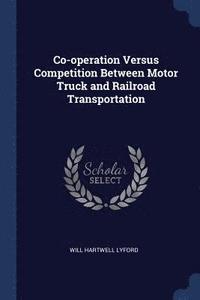 bokomslag Co-operation Versus Competition Between Motor Truck and Railroad Transportation