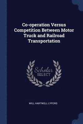 Co-operation Versus Competition Between Motor Truck and Railroad Transportation 1