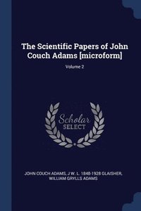 bokomslag The Scientific Papers of John Couch Adams [microform]; Volume 2