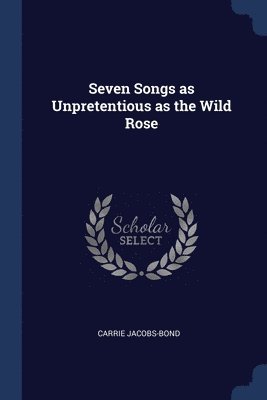 bokomslag Seven Songs as Unpretentious as the Wild Rose