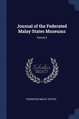 Journal of the Federated Malay States Museums; Volume 5 1