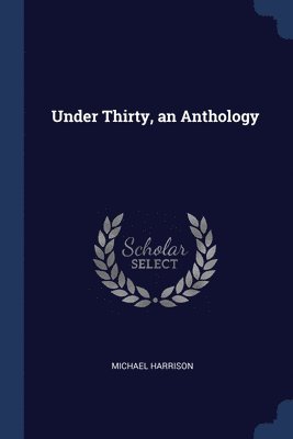 bokomslag Under Thirty, an Anthology