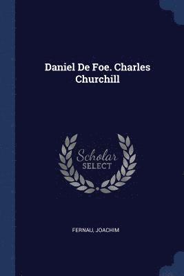Daniel De Foe. Charles Churchill