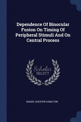 bokomslag Dependence Of Binocular Fusion On Timing Of Peripheral Stimuli And On Central Process