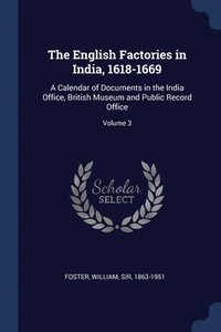 bokomslag The English Factories in India, 1618-1669