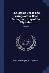 bokomslag The Heroic Deeds and Sayings of the Good Pantagruel, King of the Dipsodes; Volume 3