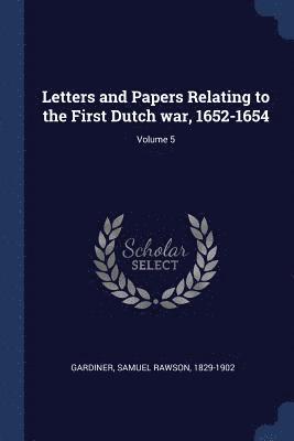 Letters and Papers Relating to the First Dutch war, 1652-1654; Volume 5 1