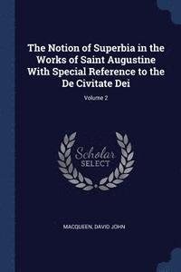 bokomslag The Notion of Superbia in the Works of Saint Augustine With Special Reference to the De Civitate Dei; Volume 2