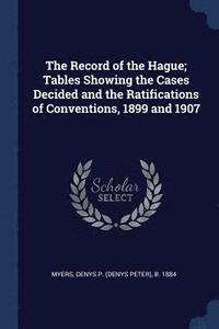 bokomslag Record of the Hague; Tables Showing the Cases Decided and the Ratifications of Conventions, 1899 and 1907