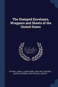 bokomslag The Stamped Envelopes, Wrappers and Sheets of the United States
