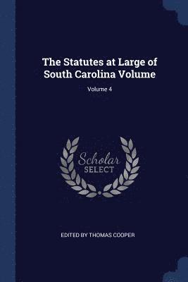 The Statutes at Large of South Carolina Volume; Volume 4 1