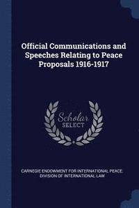 bokomslag Official Communications and Speeches Relating to Peace Proposals 1916-1917