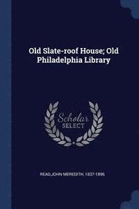 bokomslag Old Slate-roof House; Old Philadelphia Library