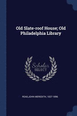 bokomslag Old Slate-roof House; Old Philadelphia Library