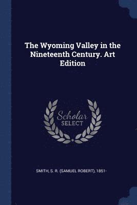 The Wyoming Valley in the Nineteenth Century. Art Edition 1