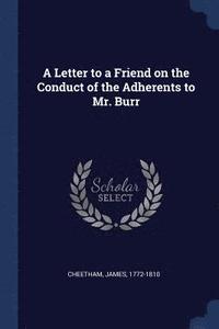 bokomslag A Letter to a Friend on the Conduct of the Adherents to Mr. Burr